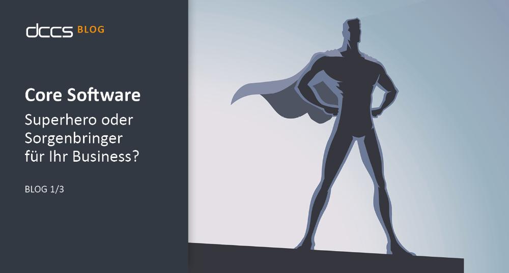 DIe Grafik zeigt eine schemenhafte Darstellung einer muskulären Person mit Cape, das im Wind weht. Links davon befindet sich der Titel des Blog-Beitrags: Core Software - Superhero oder Sorgenbringen für Ihr Business?